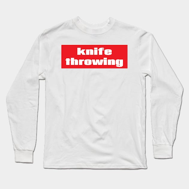 Knife Throwing Long Sleeve T-Shirt by ProjectX23Red